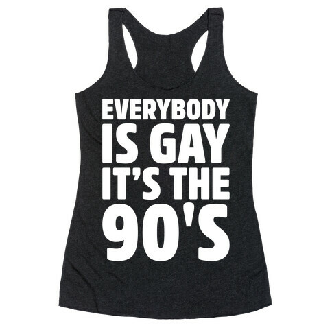 Everybody Is Gay It's The 90's White Print Racerback Tank Top