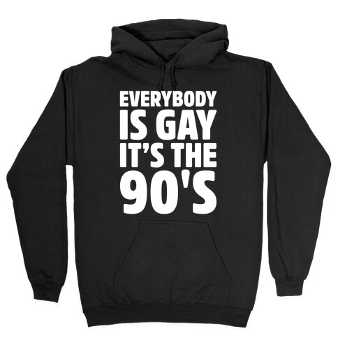 Everybody Is Gay It's The 90's White Print Hooded Sweatshirt