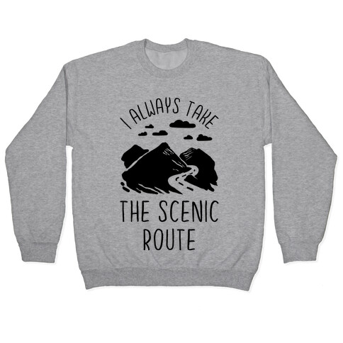 I Always Take the Scenic Route Pullover