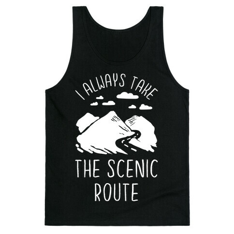 I Always Take the Scenic Route Tank Top