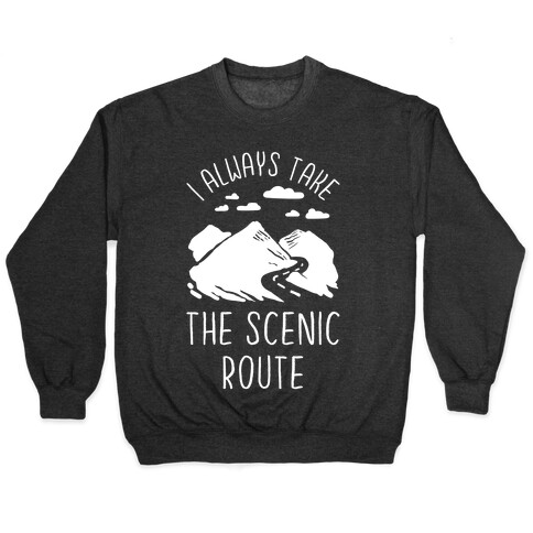 I Always Take the Scenic Route Pullover