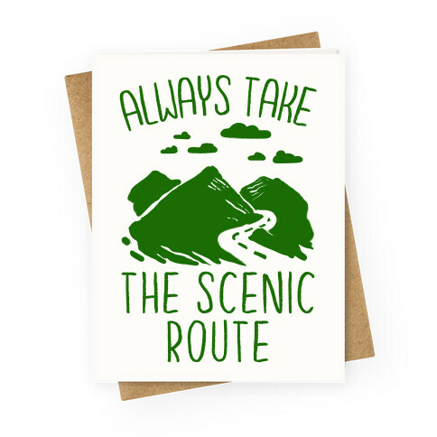 Always Take the Scenic Route Greeting Card