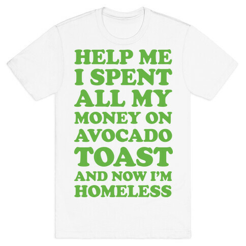 Help Me I Spent All My Money On Avocado Toast T-Shirt