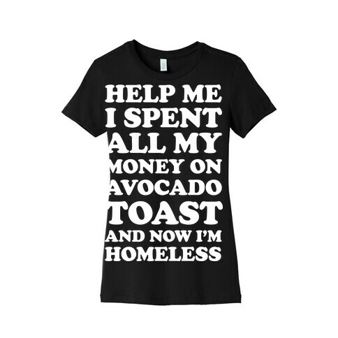 Help Me I Spent All My Money On Avocado Toast Womens T-Shirt