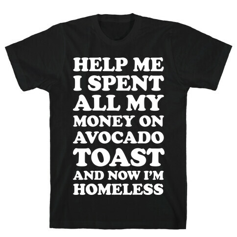 Help Me I Spent All My Money On Avocado Toast T-Shirt