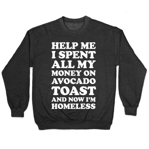 Help Me I Spent All My Money On Avocado Toast Pullover