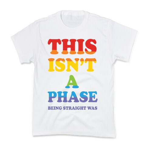This Isn't A Phase Being Straight Was Kids T-Shirt