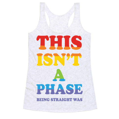 This Isn't A Phase Being Straight Was Racerback Tank Top