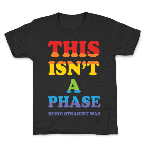 This Isn't A Phase Being Straight Was Kids T-Shirt