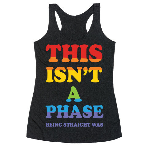 This Isn't A Phase Being Straight Was Racerback Tank Top