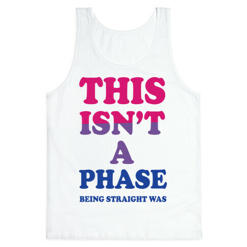 This Isn't A Phase Being Straight Was (Bisexual) Tank Top