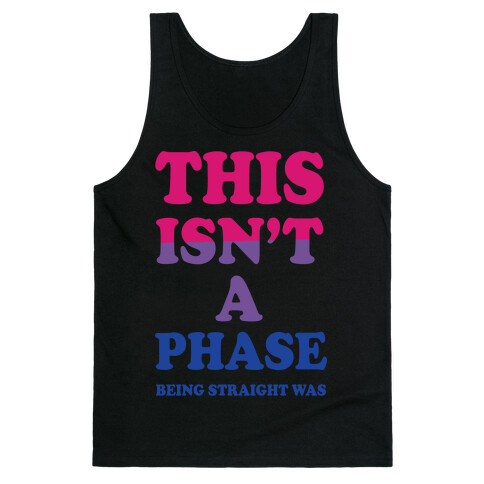 This Isn't A Phase Being Straight Was (Bisexual) Tank Top