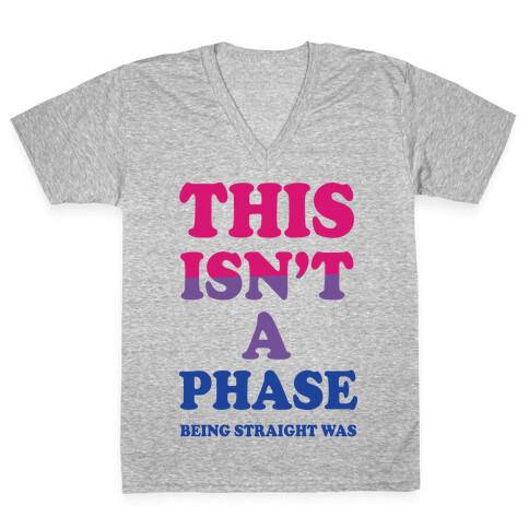 This Isn't A Phase Being Straight Was (Bisexual) V-Neck Tee Shirt