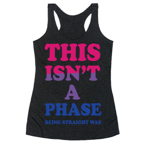 This Isn't A Phase Being Straight Was (Bisexual) Racerback Tank Top