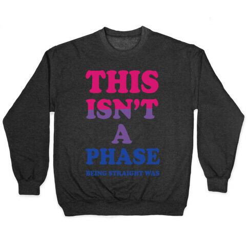 This Isn't A Phase Being Straight Was (Bisexual) Pullover