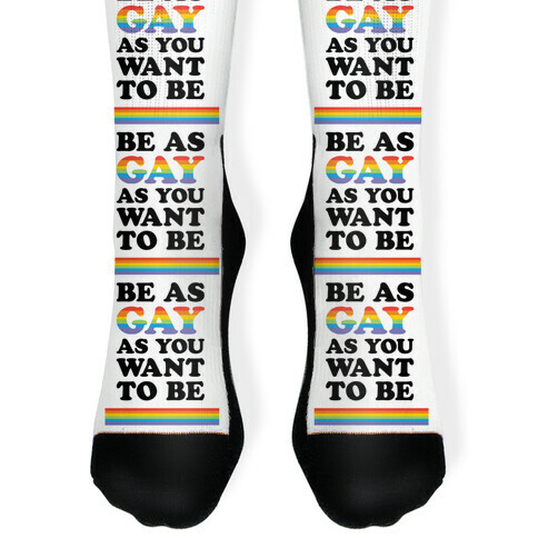 Be As Gay As You Want To Be Sock
