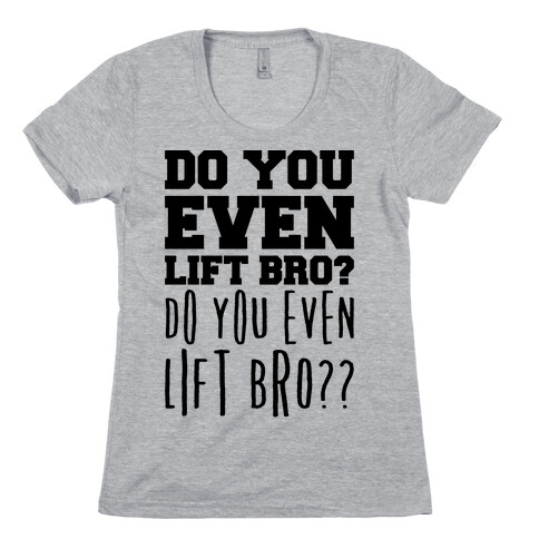 Do You Even Lift Bro Parody Womens T-Shirt