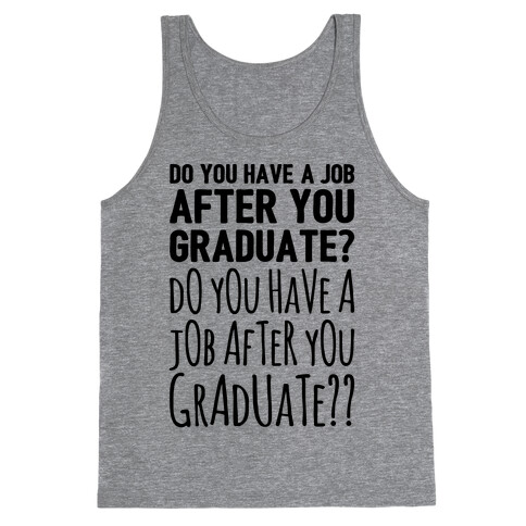 Do You Have A Job After You Graduate Tank Top