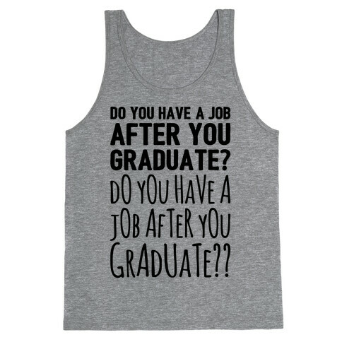 Do You Have A Job After You Graduate Tank Top