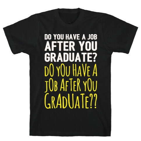 Do You Have A Job After You Graduate White Print T-Shirt