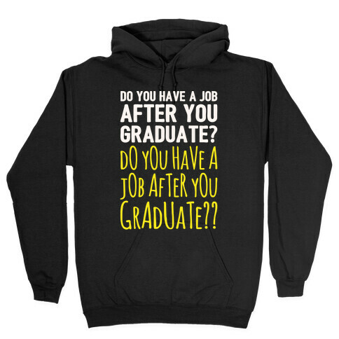 Do You Have A Job After You Graduate White Print Hooded Sweatshirt