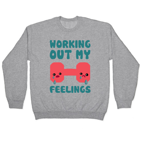 Working Out My Feelings Pullover