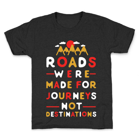 Roads Were Made For Journeys Kids T-Shirt