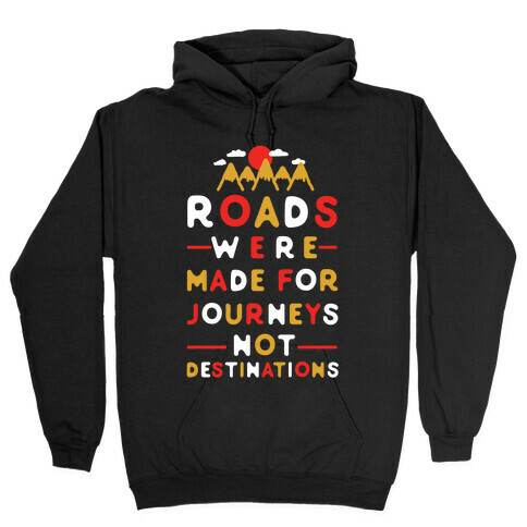 Roads Were Made For Journeys Hooded Sweatshirt