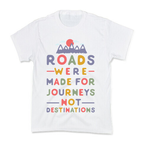 Roads Were Made For Journeys Kids T-Shirt
