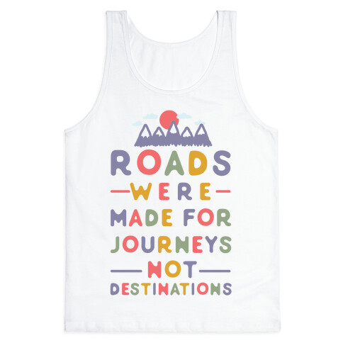 Roads Were Made For Journeys Tank Top