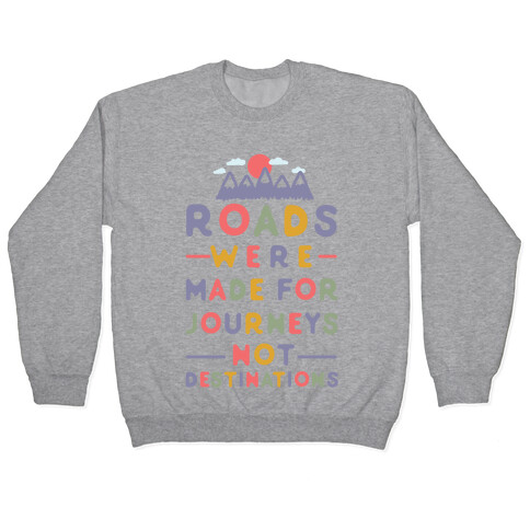 Roads Were Made For Journeys Pullover