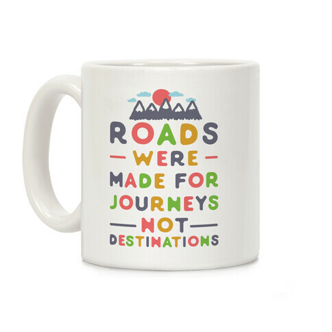 Roads Were Made For Journeys Coffee Mug