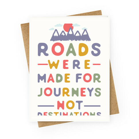 Roads Were Made For Journeys Greeting Card