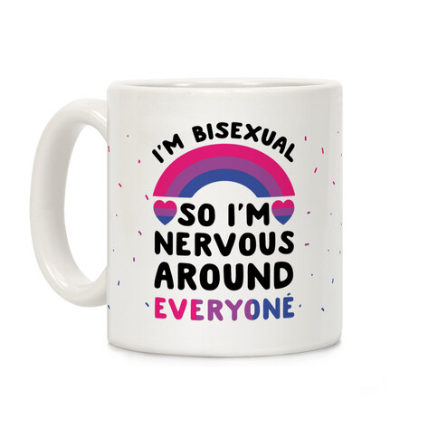 I'm Bisexual So I'm Nervous Around Everyone Coffee Mug