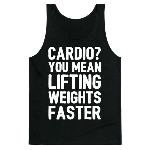 Cardio You Mean Lifting Weights Faster White Font Tank Top