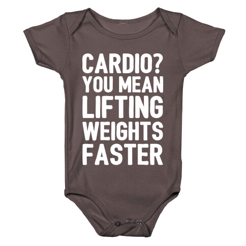 Cardio You Mean Lifting Weights Faster White Font Baby One-Piece