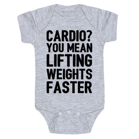 Cardio You Mean Lifting Weights Faster Baby One-Piece