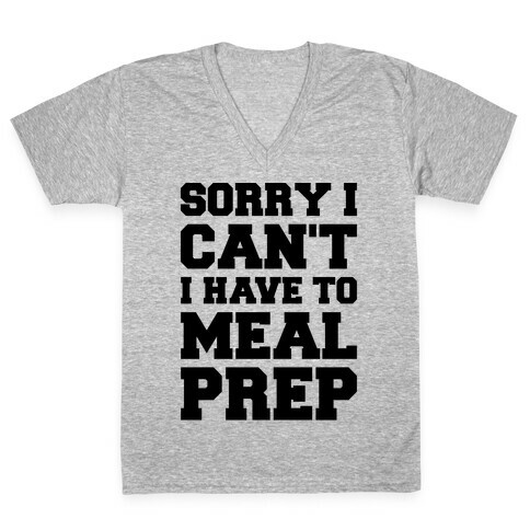 Sorry I Can't I Have To Meal Prep V-Neck Tee Shirt