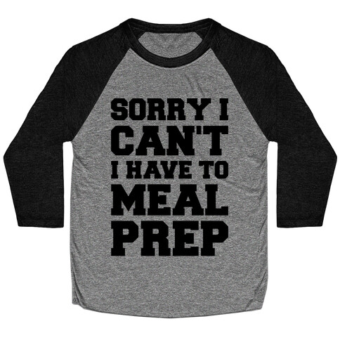 Sorry I Can't I Have To Meal Prep Baseball Tee