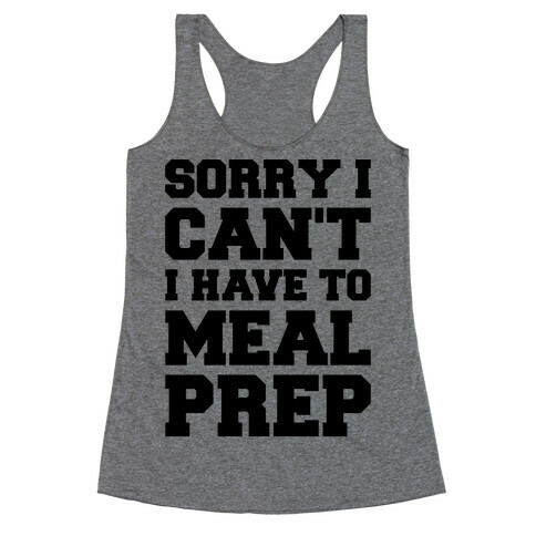 Sorry I Can't I Have To Meal Prep Racerback Tank Top