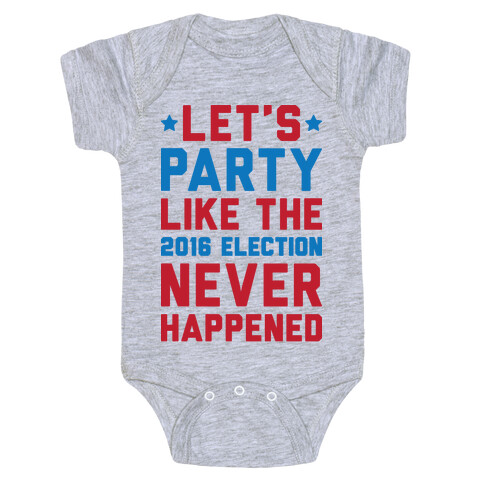 Let's Party Like The 2016 Election Never Happened Baby One-Piece