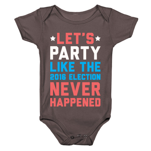Let's Party Like The 2016 Election Never Happened Baby One-Piece