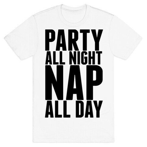 Party All Night Nap All Day T-Shirt