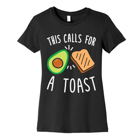 This Calls For A Toast Womens T-Shirt