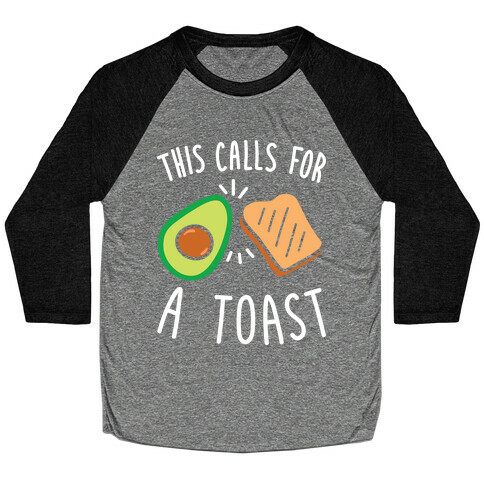 This Calls For A Toast Baseball Tee