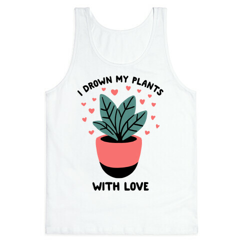 I Drown My Plants With Love Tank Top