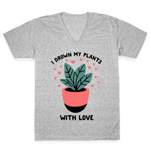 I Drown My Plants With Love V-Neck Tee Shirt