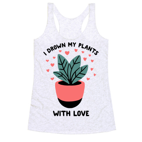 I Drown My Plants With Love Racerback Tank Top