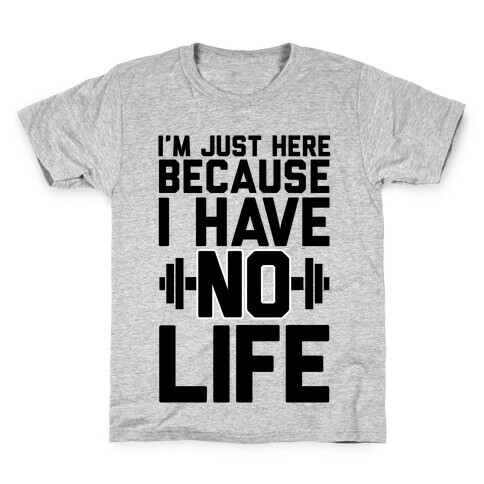 I'm Just Here Because I Have No Life Kids T-Shirt