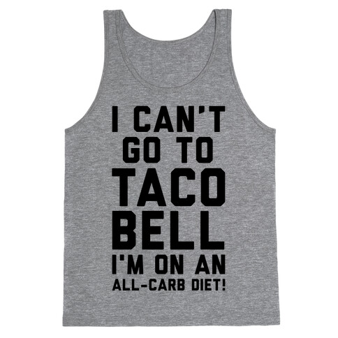 I Can't Go to Taco Bell Tank Top